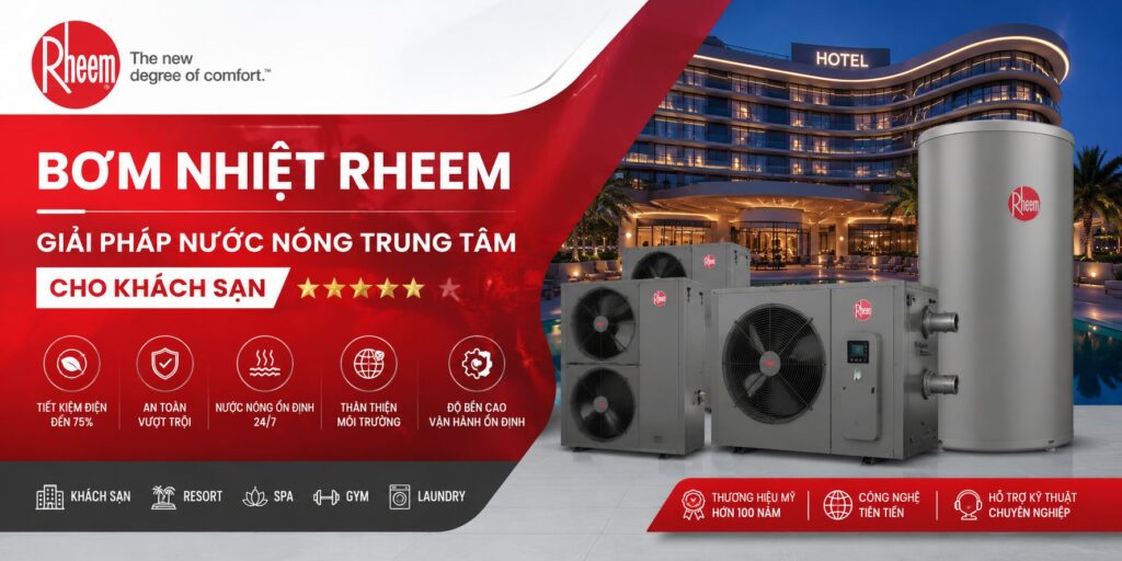 HEAT PUMP RHEEM - GIẢI PHÁP NƯỚC NÓNG TRUNG TÂM CHO KHÁCH SẠN